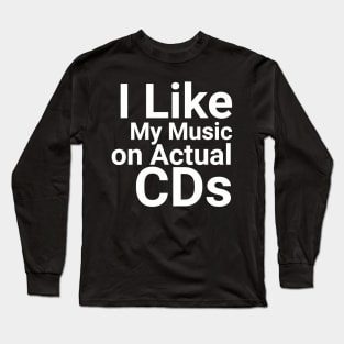I Like My Music on Actual CDs Retro Music Lover Long Sleeve T-Shirt